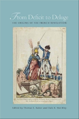 From Deficit to Deluge: The Origins of the French Revolution by Kaiser, Thomas E.