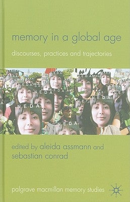 Memory in a Global Age: Discourses, Practices and Trajectories by Assmann, A.