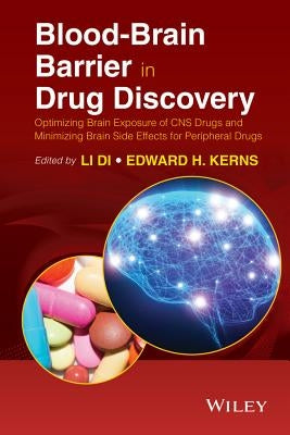 Blood-Brain Barrier in Drug Discovery: Optimizing Brain Exposure of CNS Drugs and Minimizing Brain Side Effects for Peripheral Drugs by Di, Li