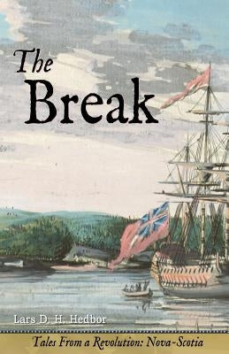The Break: Tales From a Revolution - Nova-Scotia by Hedbor, Lars D. H.