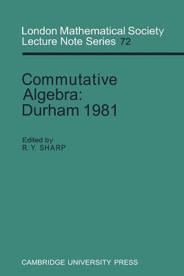 Commutative Algebra: Durham 1981 by Sharp, R. Y.