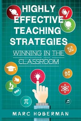 Highly Effective Teaching Strategies: Winning in the Classroom by Hoberman, Marc