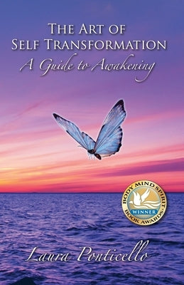 The Art of Self Transformation: A Guide to Awakening by Ponticello, Laura