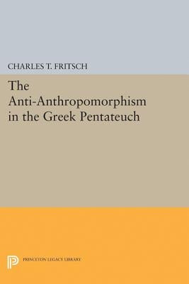 Anti-Anthropomorphism in the Greek Pentateuch by Fritsch, Charles Theodore