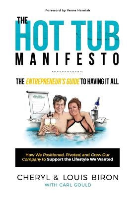 The Hot Tub Manifesto: The Entrepreneur's Guide to Having It All by Biron, Cheryl