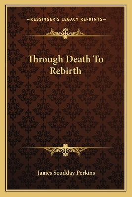 Through Death to Rebirth by Perkins, James Scudday