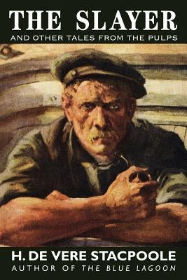 The Slayer and Other Tales from the Pulps by Stacpoole, H. De Vere