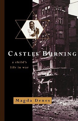 Castles Burning: A Child's Life in War by Denes, Magda