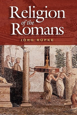 Religion of the Romans by Rüpke