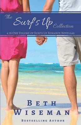 The Surf's Up Collection (4 in One Volume of Surf's Up Romance Novellas): A Tide Worth Turning, Message In A Bottle, The Shell Collector's Daughter, a by Wiseman, Beth