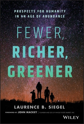 Fewer, Richer, Greener: Prospects for Humanity in an Age of Abundance by Siegel, Laurence B.