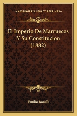 El Imperio De Marruecos Y Su Constitucion (1882) by Bonelli, Emilio