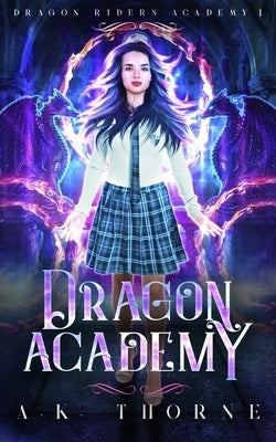 Dragon Academy: A Paranormal Fantasy Academy Series by Thorne, A. K.