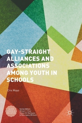 Gay-Straight Alliances and Associations Among Youth in Schools by Mayo, Cris