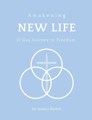 Awakening New Life: 21 Day Journey to Freedom by Nance, Jessica S.