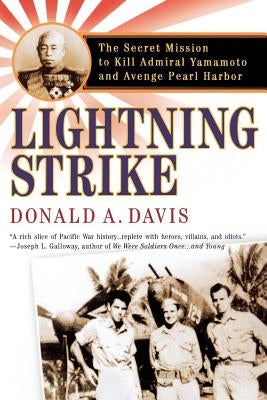 Lightning Strike: The Secret Mission to Kill Admiral Yamamoto and Avenge Pearl Harbor by Davis, Donald A.