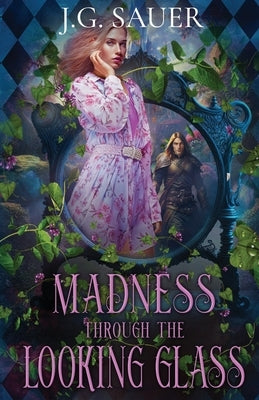 Madness Through the Looking Glass by Sauer, J. G.