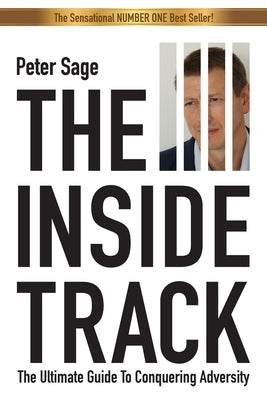 The Inside Track: An Inspirational Guide To Conquering Adversity by Sage, Peter