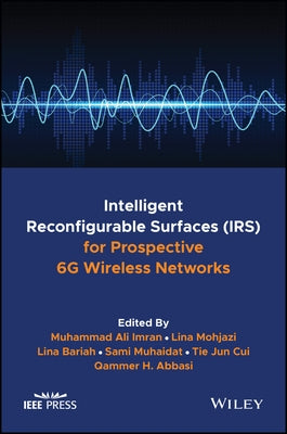 Intelligent Reconfigurable Surfaces (Irs) for Prospective 6g Wireless Networks by Imran, Muhammad Ali