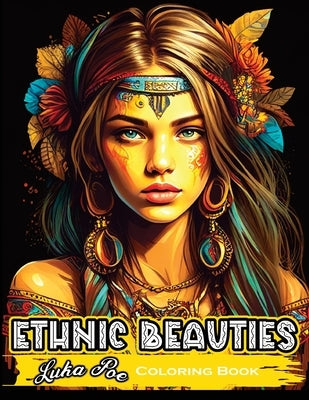 Ethnic Beauties Coloring Book: Discover the Beauty of Ethnic Art: Color Your Way Through Our Ethnic Beauties Coloring Book by Poe, Luka