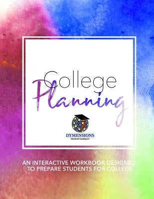 College Planning: An Interactive Workbook Designed to Prepare High School Students for College by Hendrix, Royond