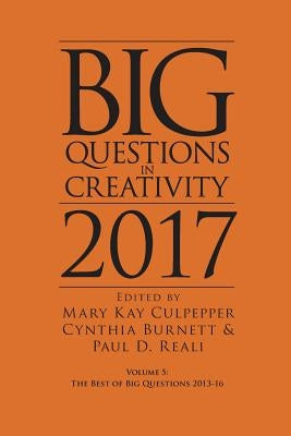 Big Questions in Creativity 2017: The Best of Big Questions 2013-16 by Culpepper, Mary Kay