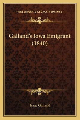 Galland's Iowa Emigrant (1840) by Galland, Issac