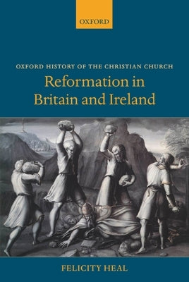 Reformation in Britain and Ireland by Heal, Felicity