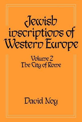 Jewish Inscriptions of Western Europe: Volume 2, the City of Rome by Noy, David