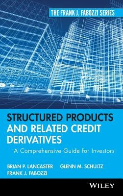 Structured Products and Related Credit Derivatives: A Comprehensive Guide for Investors by Fabozzi, Frank J.