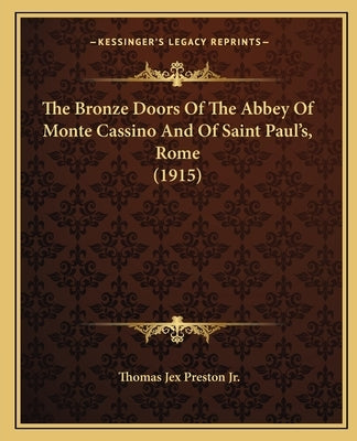 The Bronze Doors of the Abbey of Monte Cassino and of Saint Paul's, Rome (1915) by Preston Jr, Thomas Jex