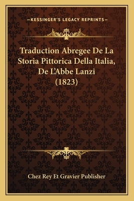 Traduction Abregee De La Storia Pittorica Della Italia, De L'Abbe Lanzi (1823) by Chez Rey Et Gravier Publisher
