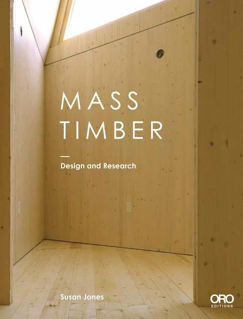 Mass Timber: Design and Research by Jones, Susan