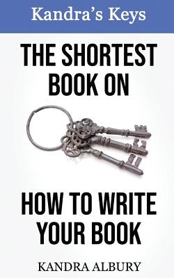 The Shortest Book on How to Write Your Book by Albury, Kandra