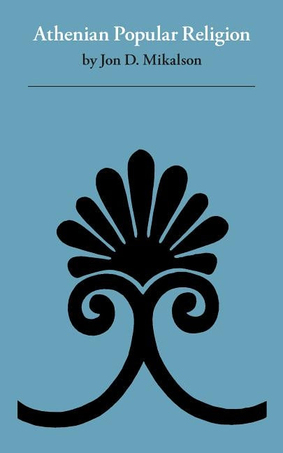 Athenian Popular Religion by Mikalson, Jon D.