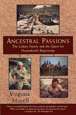 Ancestral Passions: The Leakey Family and the Quest for Humankind's Beginnings by Morell, Virginia