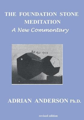 The Foundation Stone Meditation - A New Commentary by Anderson, Adrian