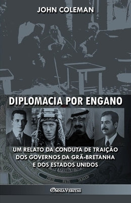 Diplomacia por engano: Um relato da conduta de traição dos governos da Grã-Bretanha e dos Estados Unidos by Coleman, John