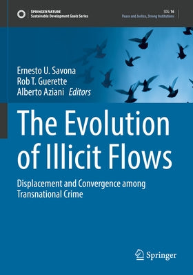 The Evolution of Illicit Flows: Displacement and Convergence Among Transnational Crime by Savona, Ernesto U.