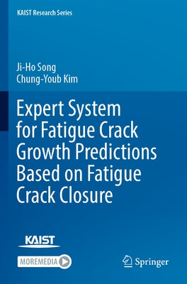 Expert System for Fatigue Crack Growth Predictions Based on Fatigue Crack Closure by Song, Ji-Ho