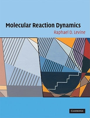 Molecular Reaction Dynamics by Levine, Raphael D.