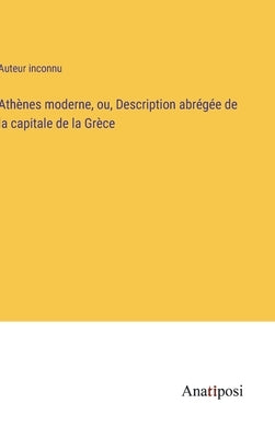Athènes moderne, ou, Description abrégée de la capitale de la Grèce by Auteur Inconnu