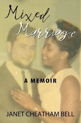 Mixed Marriage: A Memoir by Bell, Janet Cheatham