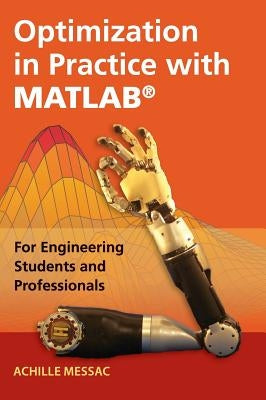 Optimization in Practice with Matlab(r): For Engineering Students and Professionals by Messac, Achille