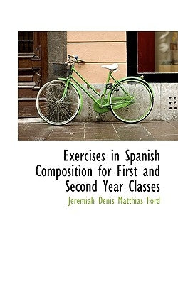 Exercises in Spanish Composition for First and Second Year Classes by Denis Matthias Ford, Jeremiah