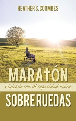 Maratón Sobre Ruedas: Viviendo con una Discapacidad Física by Coombes, Heather