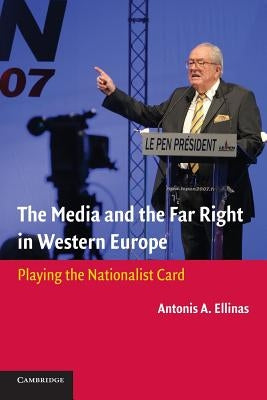 The Media and the Far Right in Western Europe: Playing the Nationalist Card by Ellinas, Antonis A.