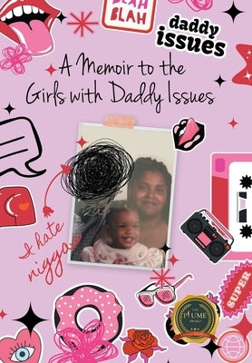A Memoir to the Girls with Daddy Issues by Grant, Kadija Kalani