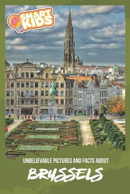 Unbelievable Pictures and Facts About Brussels by Greenwood, Olivia