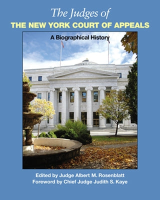 The Judges of the New York Court of Appeals: A Biographical History by Rosenblatt, Albert